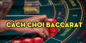 Hướng Dẫn Cách Chơi Baccarat Chuẩn Như Cao Thủ Tại 789win